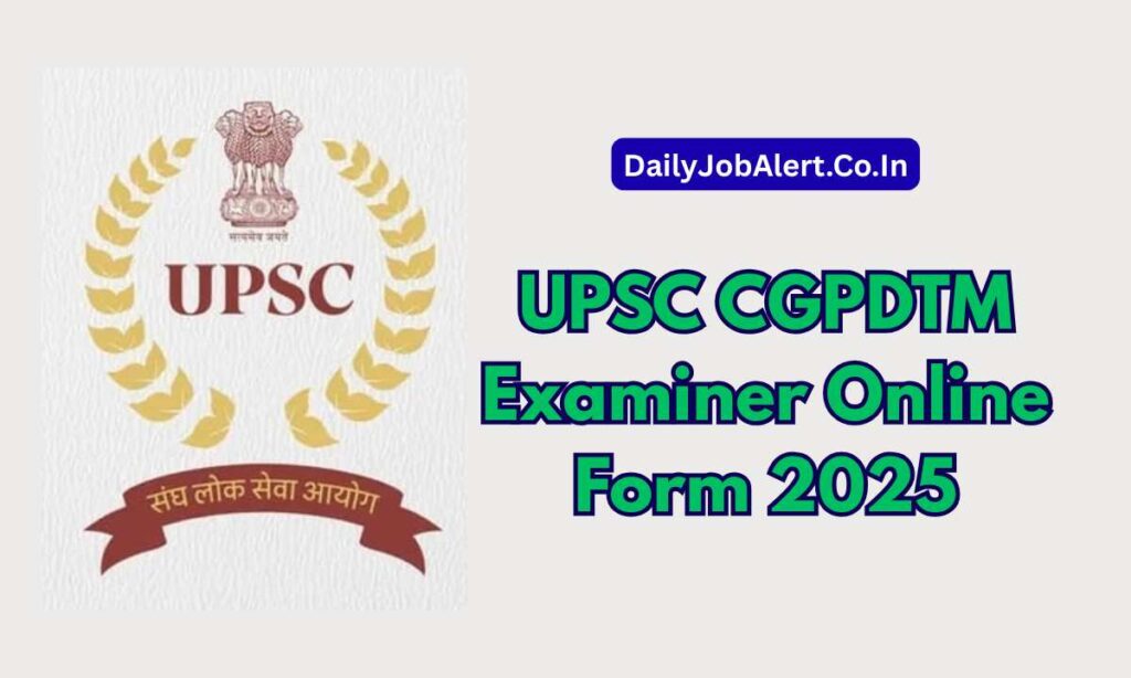 UPSC CGPDTM Examiner Online Form 2025